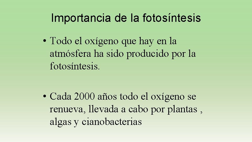 Importancia de la fotosíntesis • Todo el oxígeno que hay en la atmósfera ha
