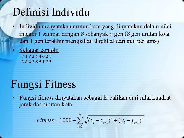 Definisi Individu • Individu menyatakan urutan kota yang dinyatakan dalam nilai integer 1 sampai Definisi Individu • Individu menyatakan urutan kota yang dinyatakan dalam nilai integer 1 sampai
