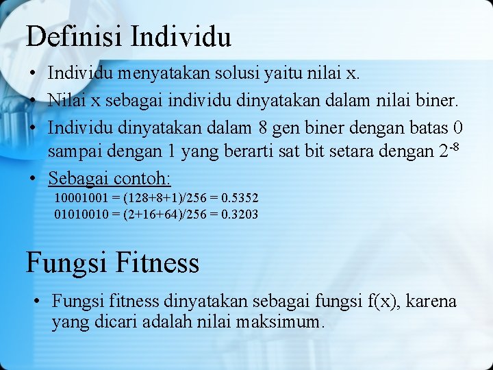 Definisi Individu • Individu menyatakan solusi yaitu nilai x. • Nilai x sebagai individu Definisi Individu • Individu menyatakan solusi yaitu nilai x. • Nilai x sebagai individu