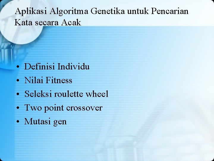 Aplikasi Algoritma Genetika untuk Pencarian Kata secara Acak • • • Definisi Individu Nilai Aplikasi Algoritma Genetika untuk Pencarian Kata secara Acak • • • Definisi Individu Nilai