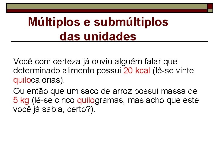 Múltiplos e submúltiplos das unidades Você com certeza já ouviu alguém falar que determinado