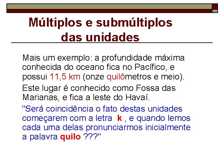 Múltiplos e submúltiplos das unidades Mais um exemplo: a profundidade máxima conhecida do oceano