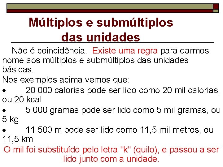 Múltiplos e submúltiplos das unidades Não é coincidência. Existe uma regra para darmos nome