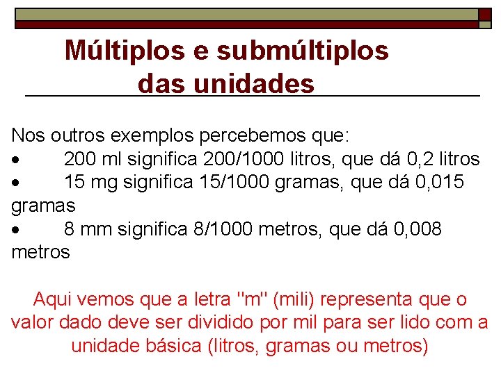 Múltiplos e submúltiplos das unidades Nos outros exemplos percebemos que: · 200 ml significa