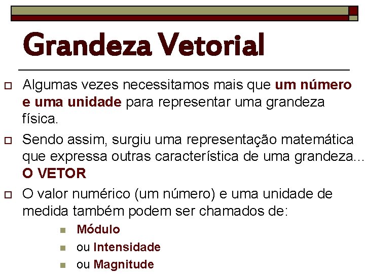 Grandeza Vetorial o o o Algumas vezes necessitamos mais que um número e uma