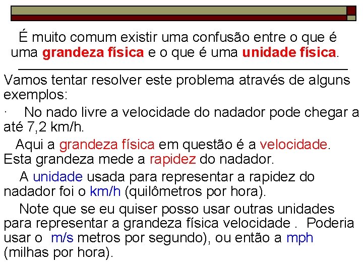  É muito comum existir uma confusão entre o que é uma grandeza física