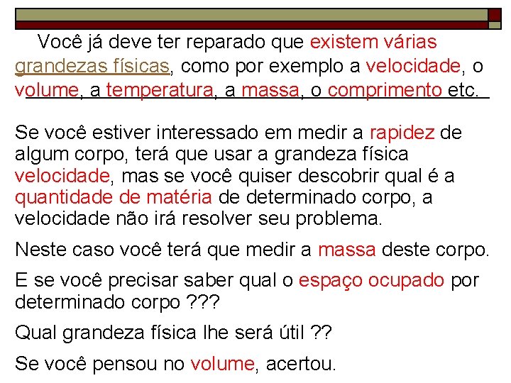  Você já deve ter reparado que existem várias grandezas físicas, como por exemplo