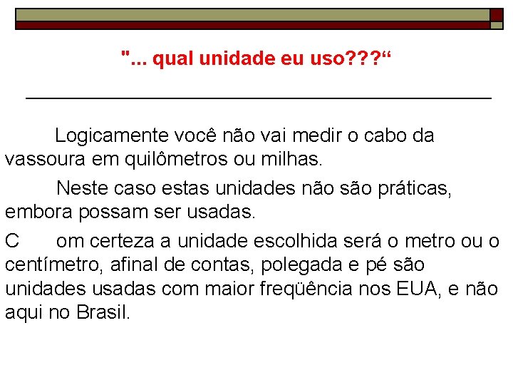 ". . . qual unidade eu uso? ? ? “ Logicamente você não vai