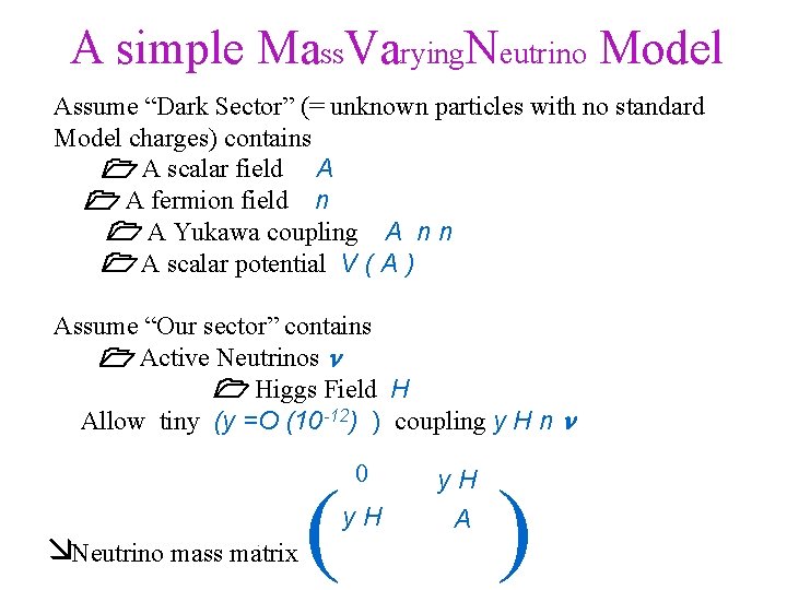 A simple Mass. Varying. Neutrino Model Assume “Dark Sector” (= unknown particles with no