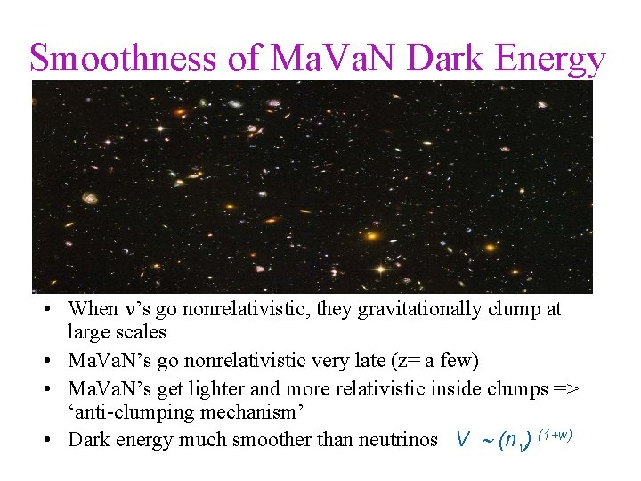 Smoothness of Ma. Va. N Dark Energy • When n’s go nonrelativistic, they gravitationally