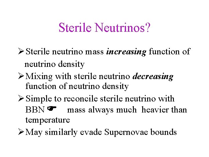 Sterile Neutrinos? Sterile neutrino mass increasing function of neutrino density Mixing with sterile neutrino