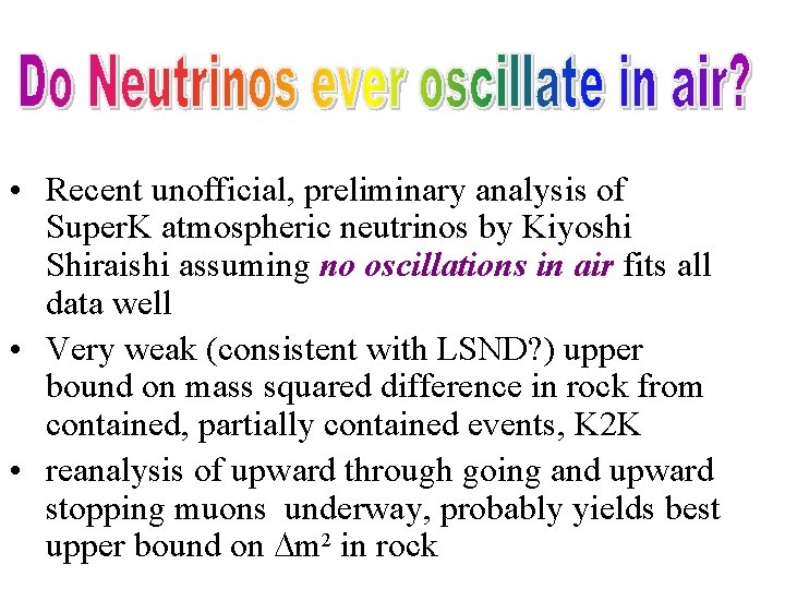  • Recent unofficial, preliminary analysis of Super. K atmospheric neutrinos by Kiyoshi Shiraishi