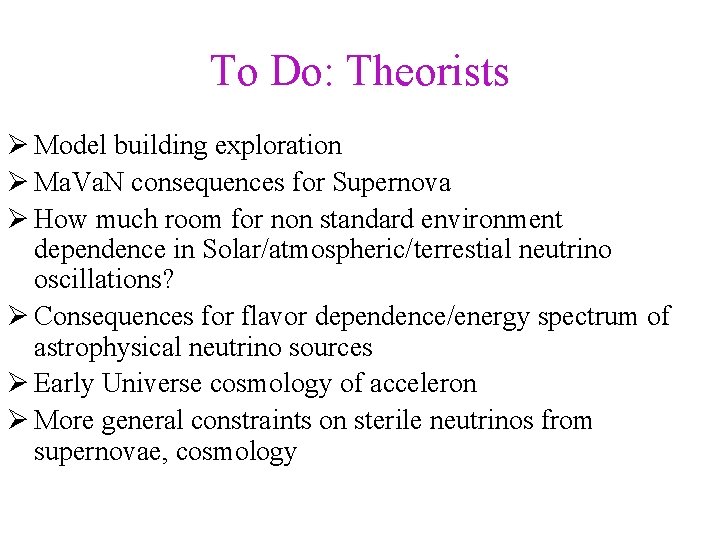 To Do: Theorists Model building exploration Ma. Va. N consequences for Supernova How much