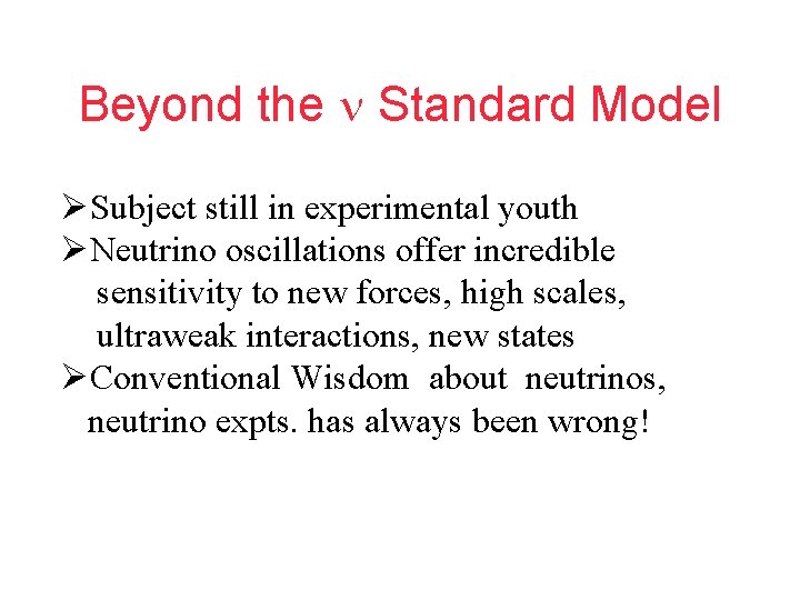 Beyond the n Standard Model Subject still in experimental youth Neutrino oscillations offer incredible