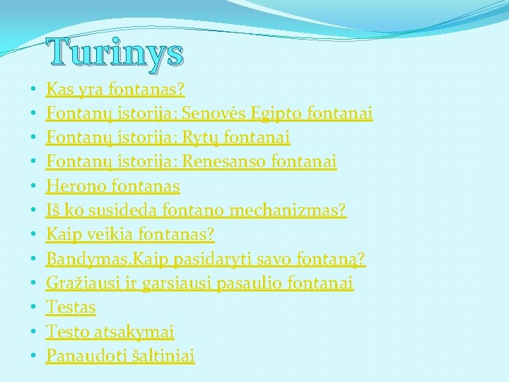 Turinys • • • Kas yra fontanas? Fontanų istorija: Senovės Egipto fontanai Fontanų istorija: