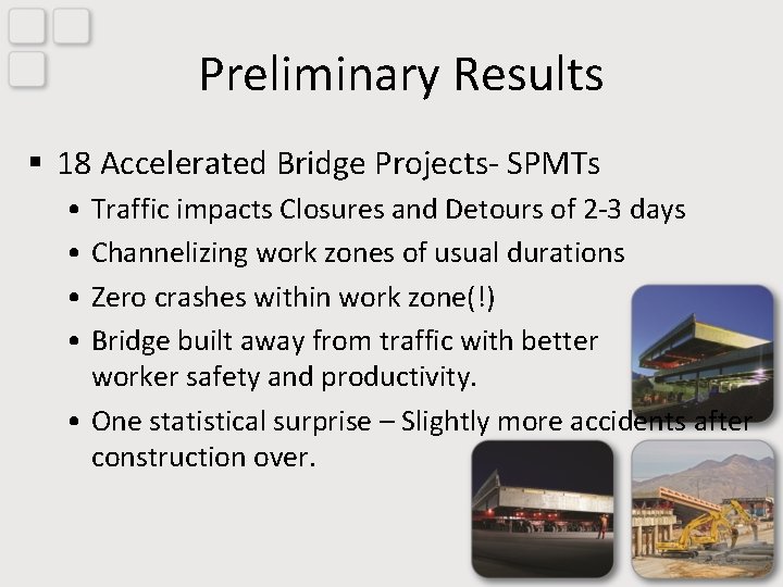 Preliminary Results § 18 Accelerated Bridge Projects- SPMTs • Traffic impacts Closures and Detours