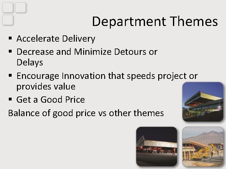 Department Themes § Accelerate Delivery § Decrease and Minimize Detours or Delays § Encourage