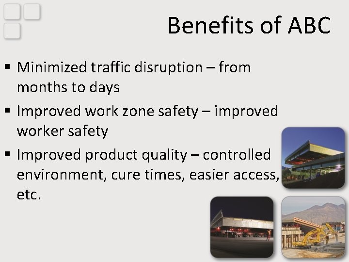 Benefits of ABC § Minimized traffic disruption – from months to days § Improved