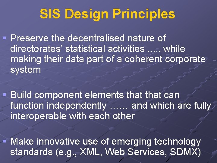 SIS Design Principles § Preserve the decentralised nature of directorates’ statistical activities. . .