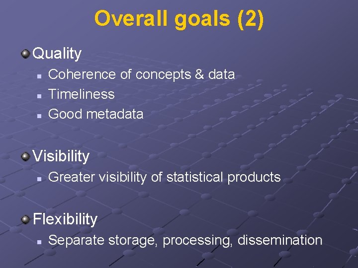 Overall goals (2) Quality n n n Coherence of concepts & data Timeliness Good