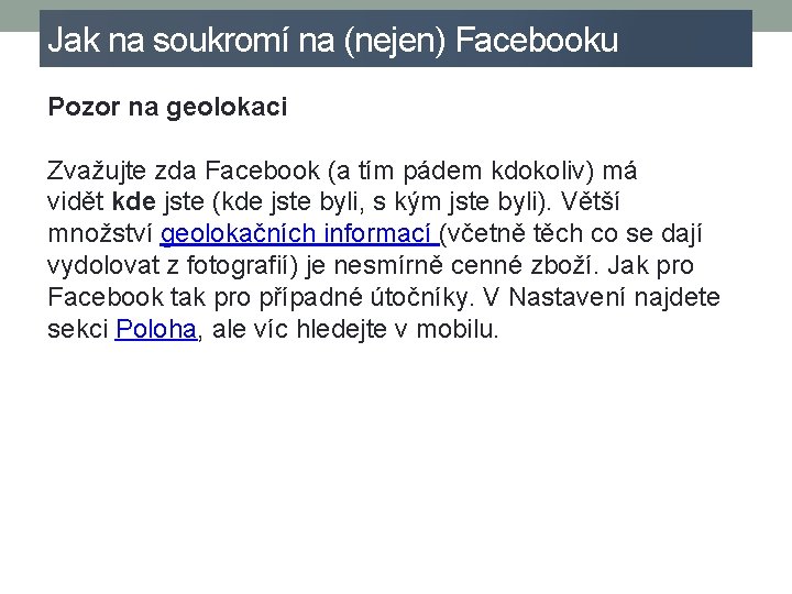 Jak na soukromí na (nejen) Facebooku Pozor na geolokaci Zvažujte zda Facebook (a tím