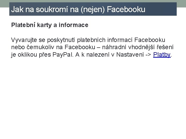 Jak na soukromí na (nejen) Facebooku Platební karty a informace Vyvarujte se poskytnutí platebních