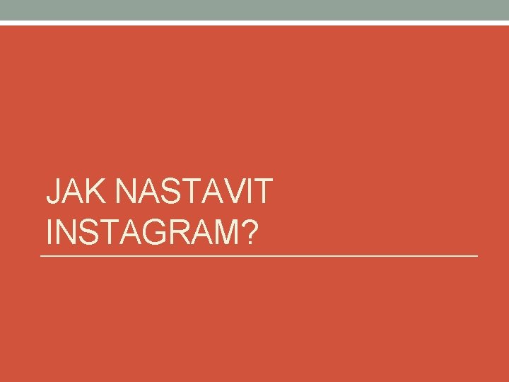 JAK NASTAVIT INSTAGRAM? 