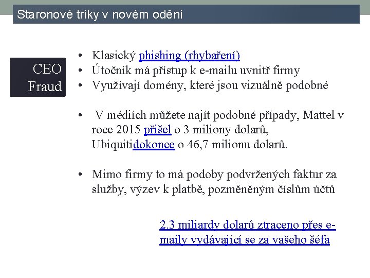 Staronové triky v novém odění CEO Fraud • Klasický phishing (rhybaření) • Útočník má