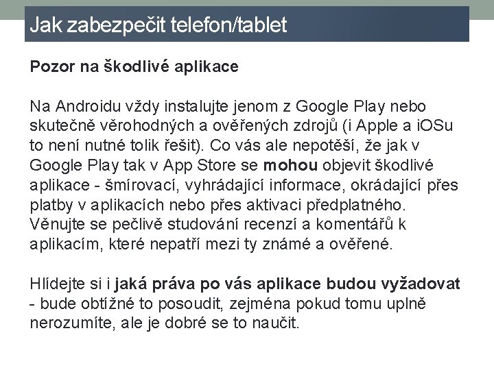 Jak zabezpečit telefon/tablet Pozor na škodlivé aplikace Na Androidu vždy instalujte jenom z Google