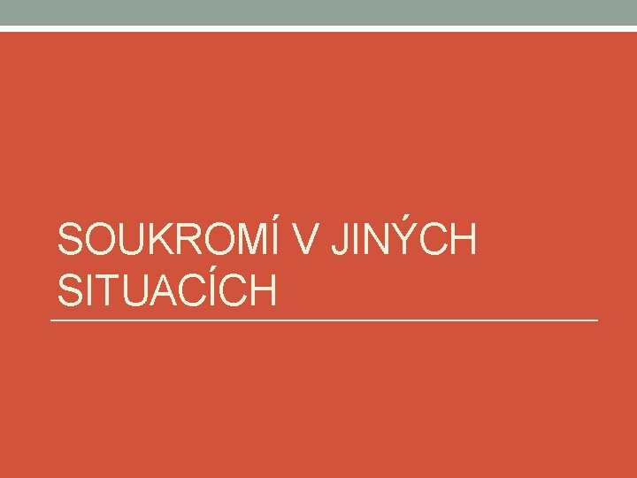 SOUKROMÍ V JINÝCH SITUACÍCH 