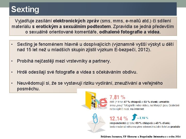 Sexting Vyjadřuje zasílání elektronických zpráv (sms, mms, e-mailů atd. ) či sdílení materiálu s