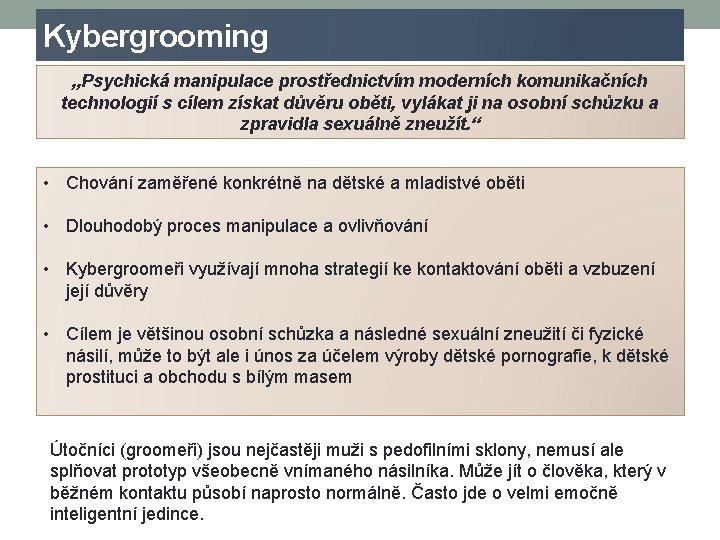 Kybergrooming „Psychická manipulace prostřednictvím moderních komunikačních technologií s cílem získat důvěru oběti, vylákat ji