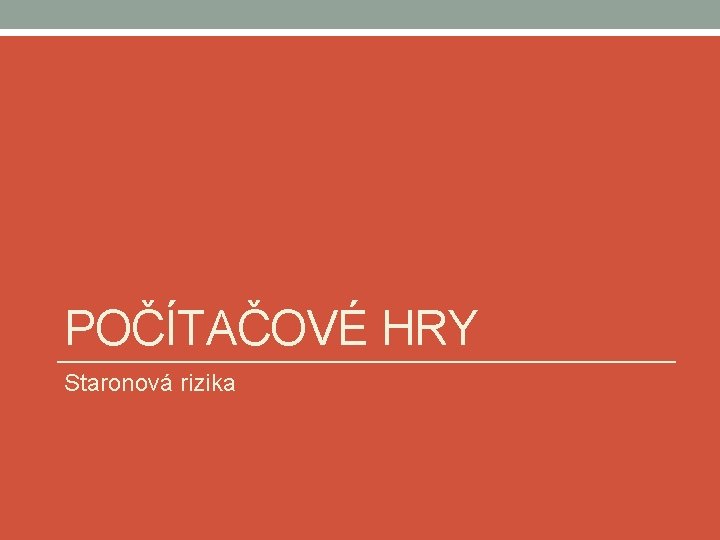 POČÍTAČOVÉ HRY Staronová rizika 