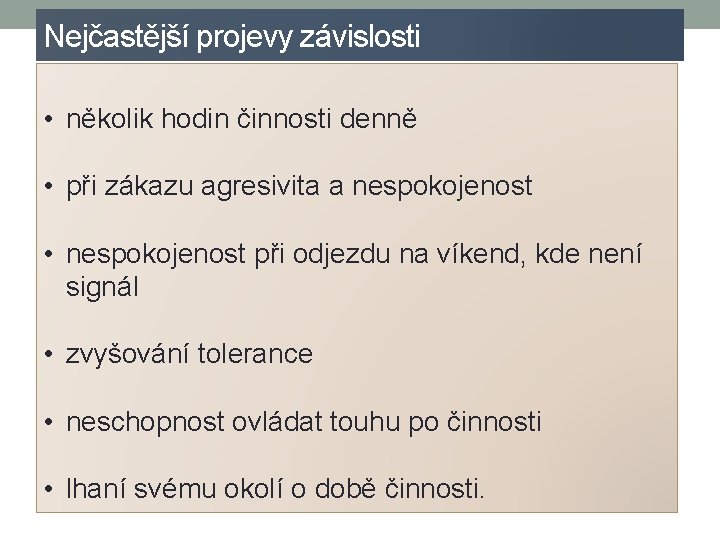 Nejčastější projevy závislosti • několik hodin činnosti denně • při zákazu agresivita a nespokojenost