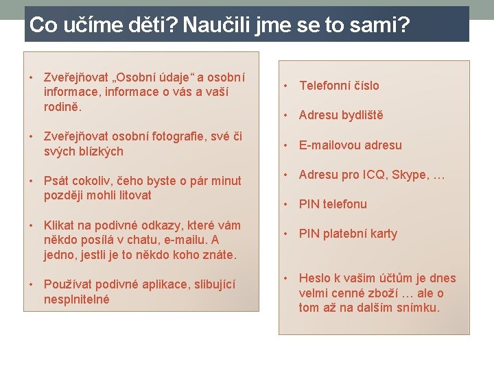 Co učíme děti? Naučili jme se to sami? • Zveřejňovat „Osobní údaje“ a osobní