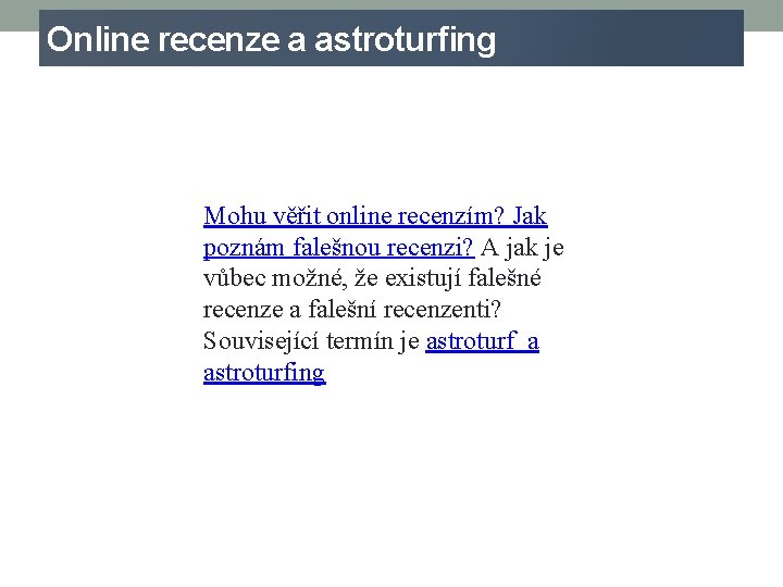 Online recenze a astroturfing Mohu věřit online recenzím? Jak poznám falešnou recenzi? A jak