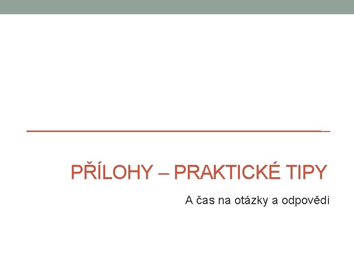 PŘÍLOHY – PRAKTICKÉ TIPY A čas na otázky a odpovědi 