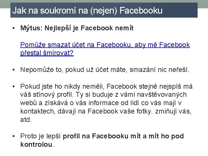 Jak na soukromí na (nejen) Facebooku • Mýtus: Nejlepší je Facebook nemít • Pomůže