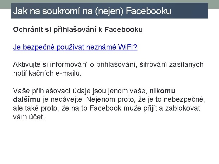 Jak na soukromí na (nejen) Facebooku Ochránit si přihlašování k Facebooku Je bezpečné používat