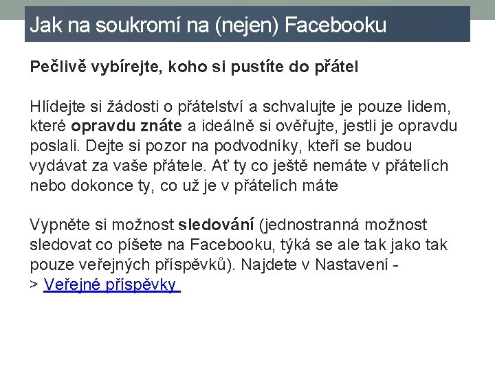 Jak na soukromí na (nejen) Facebooku Pečlivě vybírejte, koho si pustíte do přátel Hlídejte