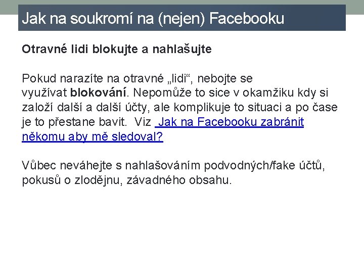 Jak na soukromí na (nejen) Facebooku Otravné lidi blokujte a nahlašujte Pokud narazíte na