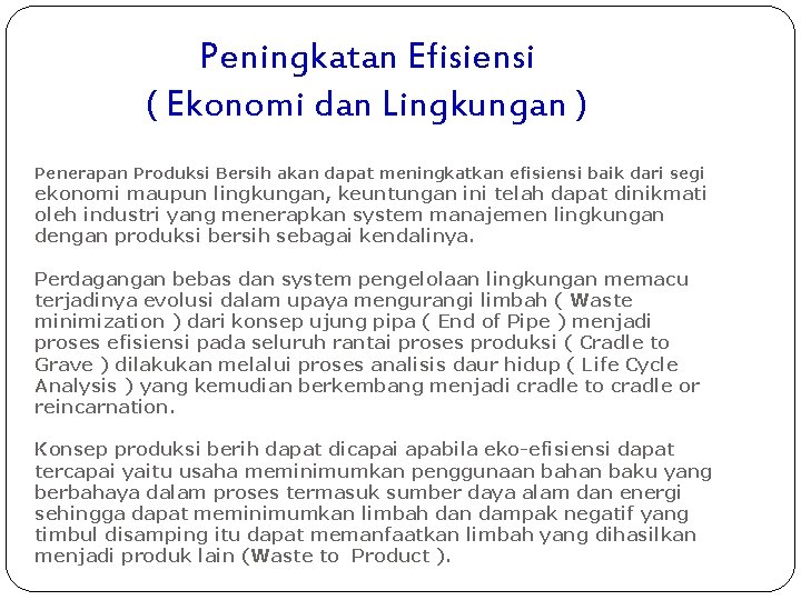 Peningkatan Efisiensi ( Ekonomi dan Lingkungan ) Penerapan Produksi Bersih akan dapat meningkatkan efisiensi