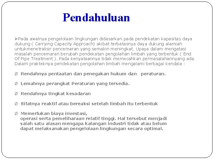 Pendahuluan ØPada awalnya pengelolaan lingkungan didasarkan pada pendekatan kapasitas daya dukung ( Carrying Capacity