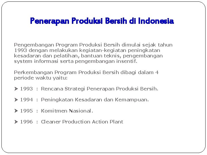 Penerapan Produksi Bersih di Indonesia Pengembangan Program Produksi Bersih dimulai sejak tahun 1993 dengan