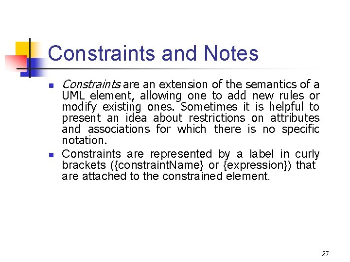 Constraints and Notes n n Constraints are an extension of the semantics of a