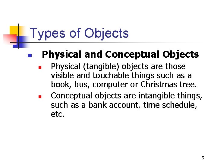 Types of Objects Physical and Conceptual Objects n n n Physical (tangible) objects are