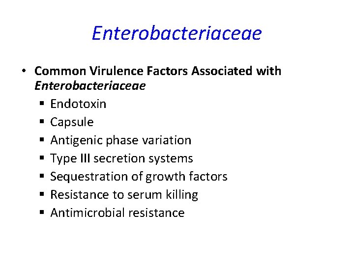 Enterobacteriaceae • Common Virulence Factors Associated with Enterobacteriaceae § Endotoxin § Capsule § Antigenic Enterobacteriaceae • Common Virulence Factors Associated with Enterobacteriaceae § Endotoxin § Capsule § Antigenic