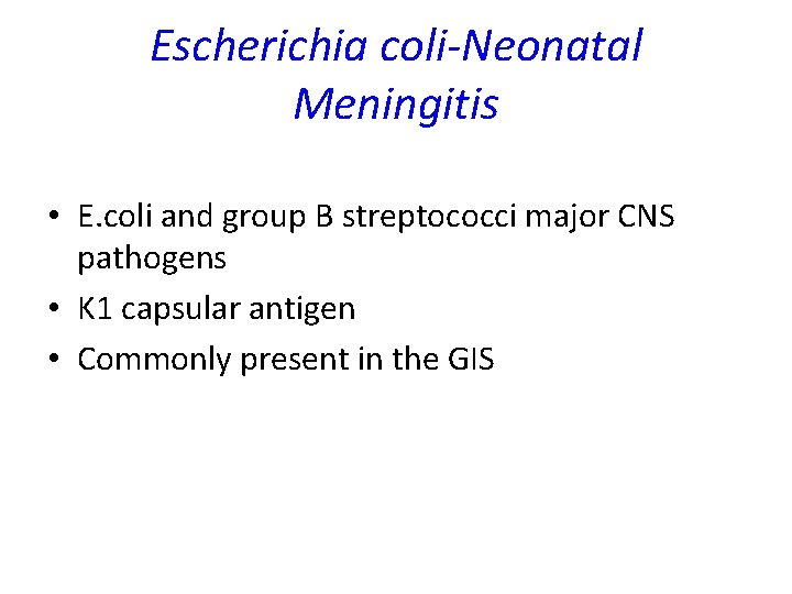 Escherichia coli-Neonatal Meningitis • E. coli and group B streptococci major CNS pathogens • Escherichia coli-Neonatal Meningitis • E. coli and group B streptococci major CNS pathogens •