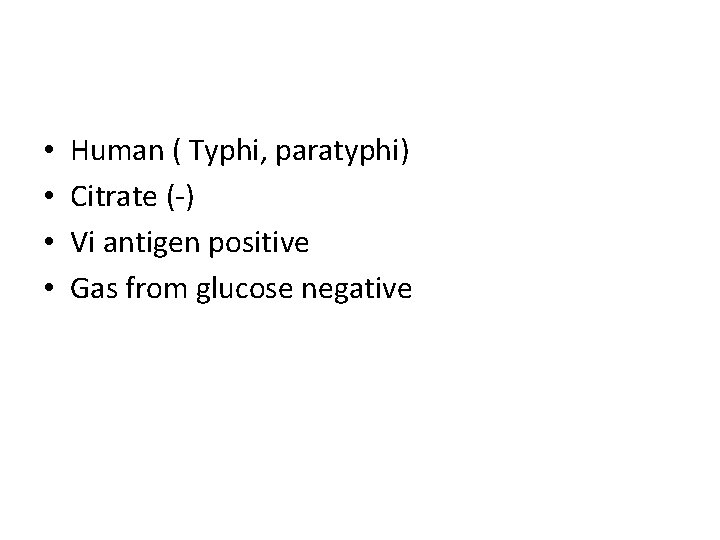 • • Human ( Typhi, paratyphi) Citrate (-) Vi antigen positive Gas from • • Human ( Typhi, paratyphi) Citrate (-) Vi antigen positive Gas from
