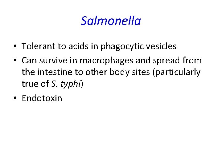 Salmonella • Tolerant to acids in phagocytic vesicles • Can survive in macrophages and Salmonella • Tolerant to acids in phagocytic vesicles • Can survive in macrophages and